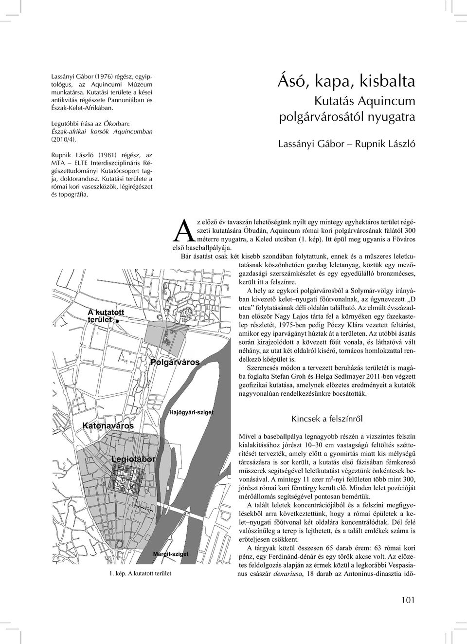 Kutatási területe a római kori vaseszközök, légirégészet és topográfia.