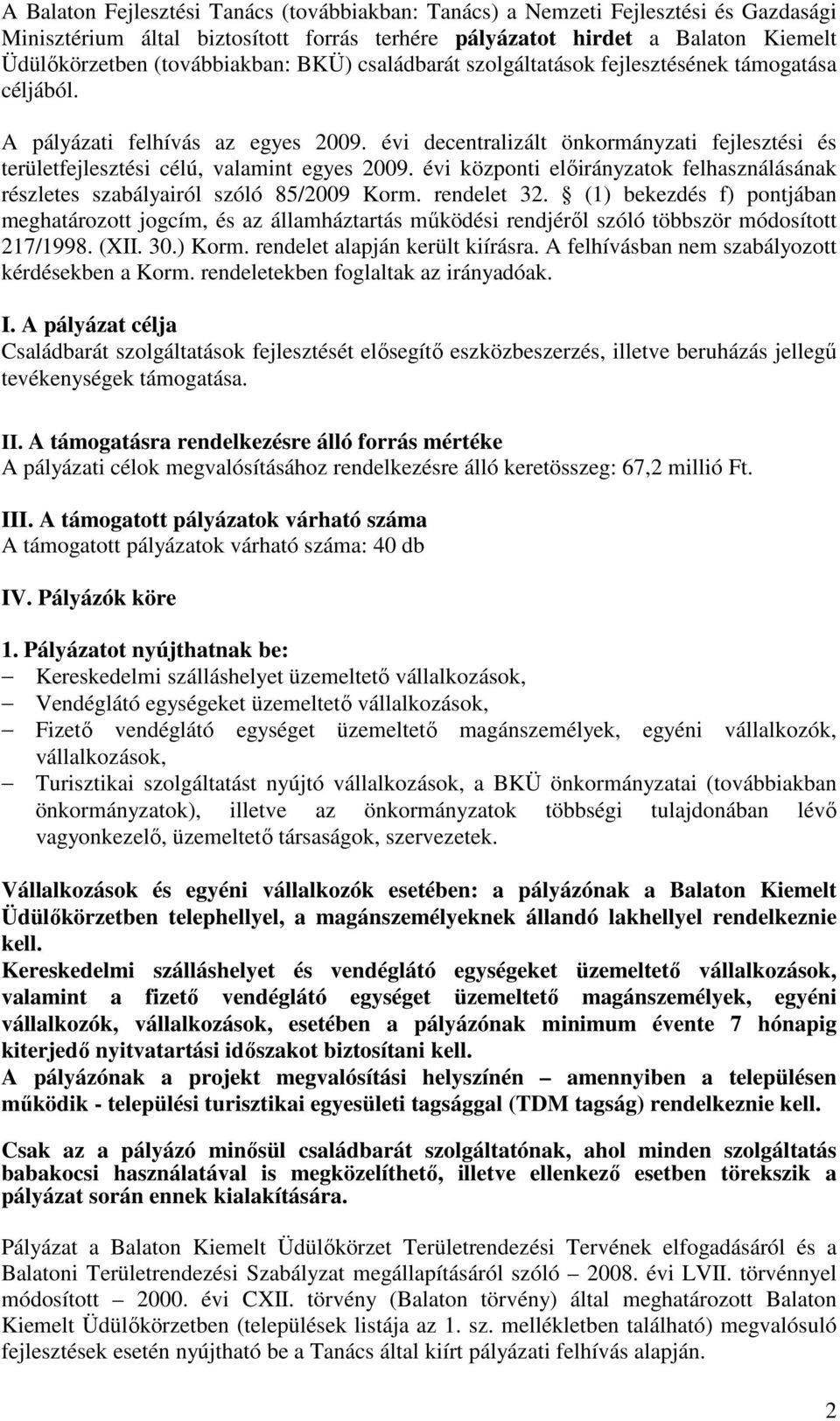 évi központi elıirányzatok felhasználásának részletes szabályairól szóló 85/2009 Korm. rendelet 32.