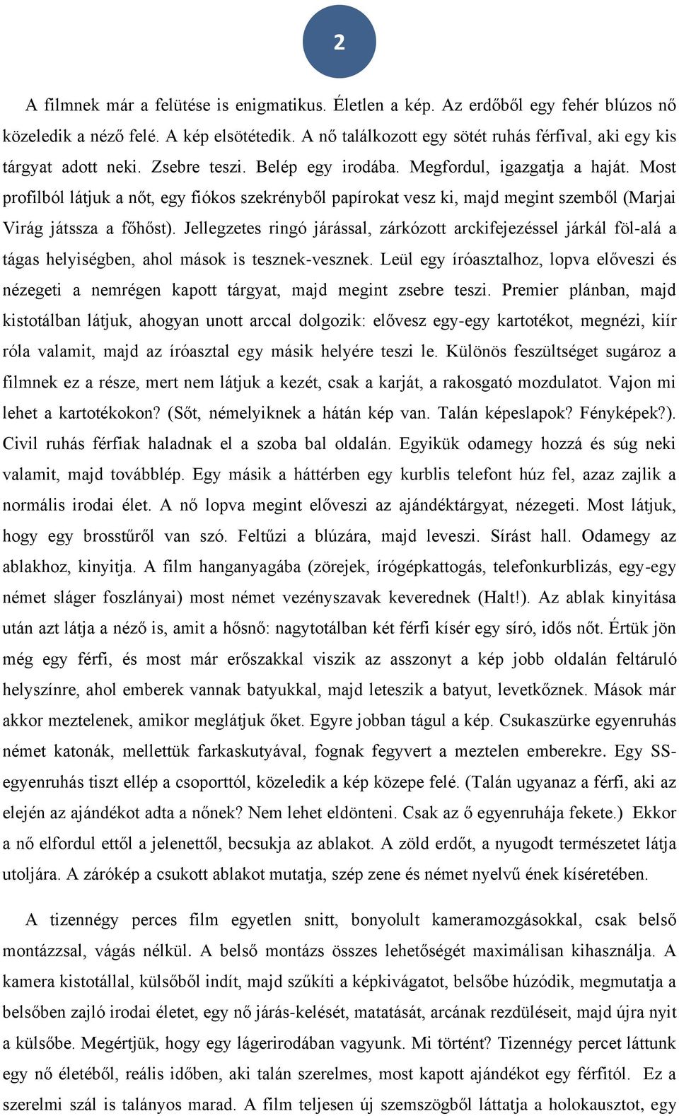 Most profilból látjuk a nőt, egy fiókos szekrényből papírokat vesz ki, majd megint szemből (Marjai Virág játssza a főhőst).