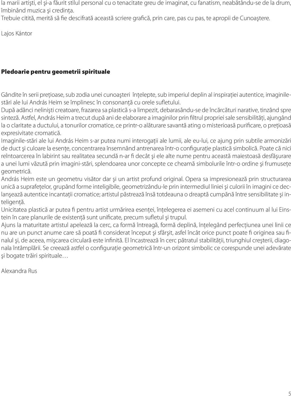 Lajos Kántor Pledoarie pentru geometrii spirituale Gândite în serii preţioase, sub zodia unei cunoaşteri înţelepte, sub imperiul deplin al inspiraţiei autentice, imaginilestări ale lui András Heim se