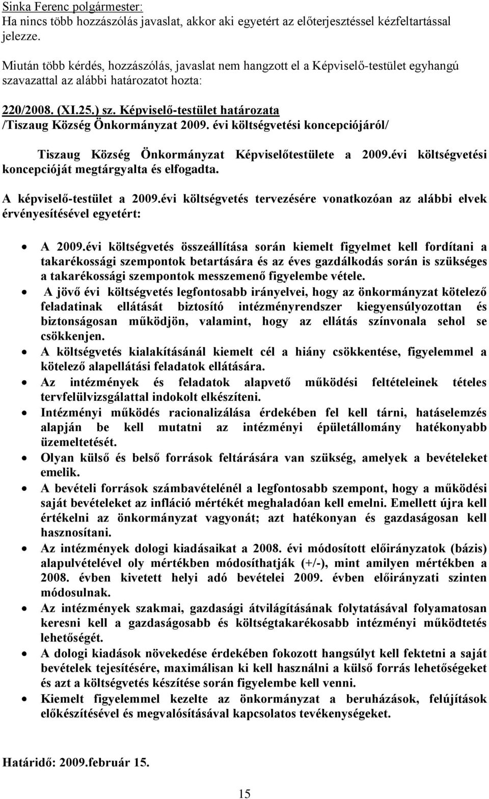 Képviselő-testület határozata /Tiszaug Község Önkormányzat 2009. évi költségvetési koncepciójáról/ Tiszaug Község Önkormányzat Képviselőtestülete a 2009.