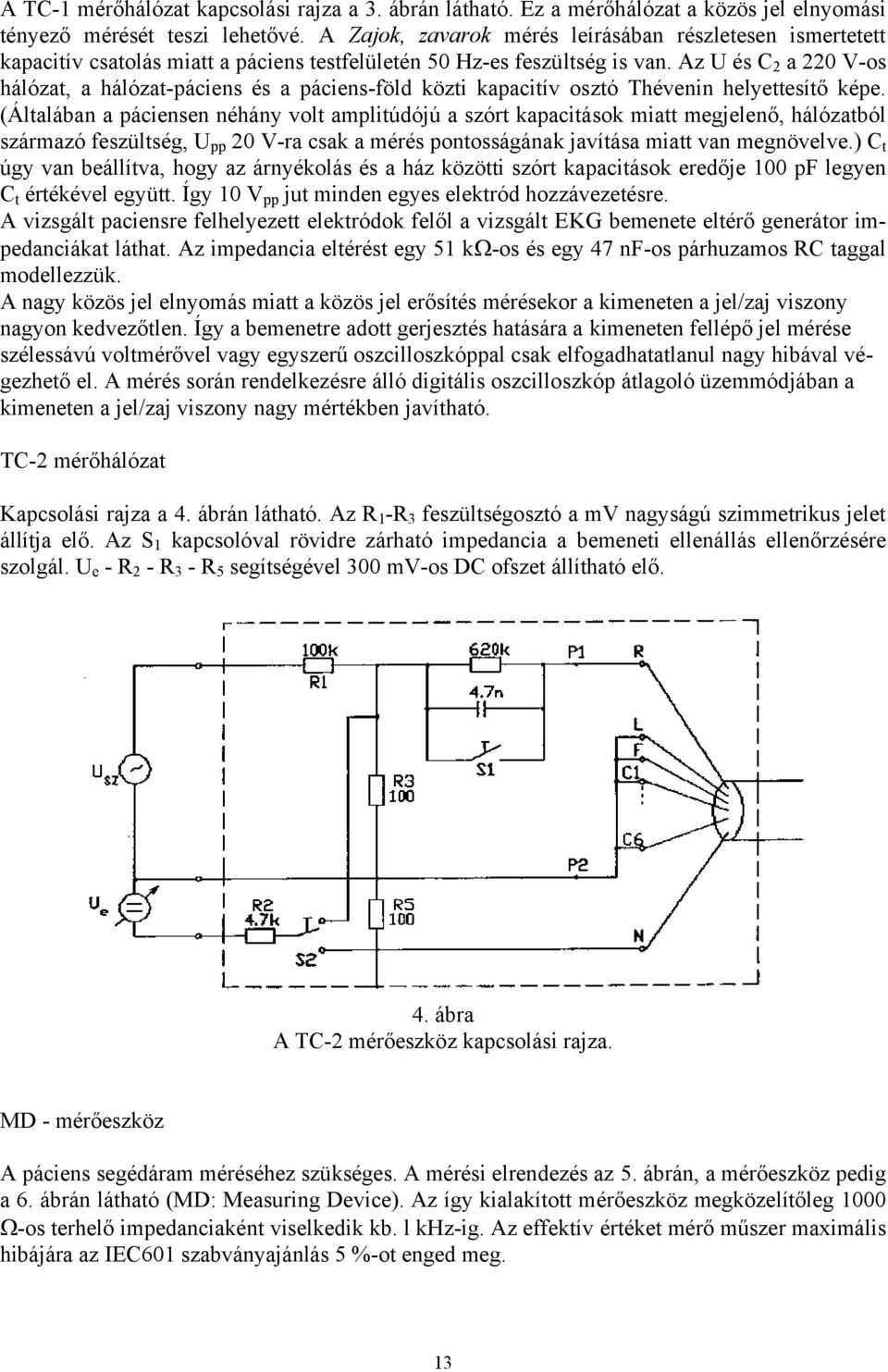 Az U és C 2 a 220 V-os hálózat, a hálózat-páciens és a páciens-föld közti kapacitív osztó Thévenin helyettesítő képe.