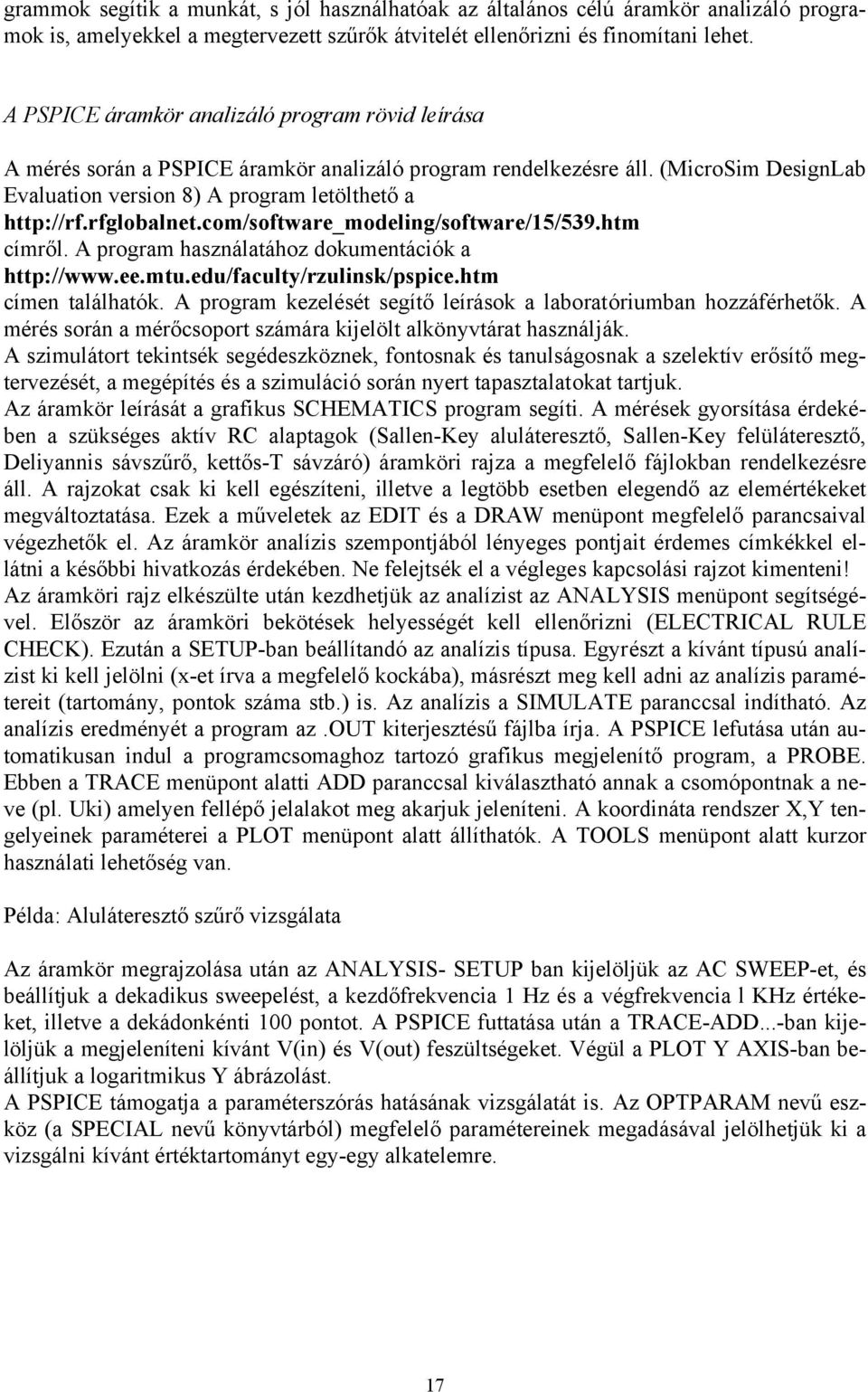 rfglobalnet.com/software_modeling/software/15/539.htm címről. A program használatához dokumentációk a http://www.ee.mtu.edu/faculty/rzulinsk/pspice.htm címen találhatók.