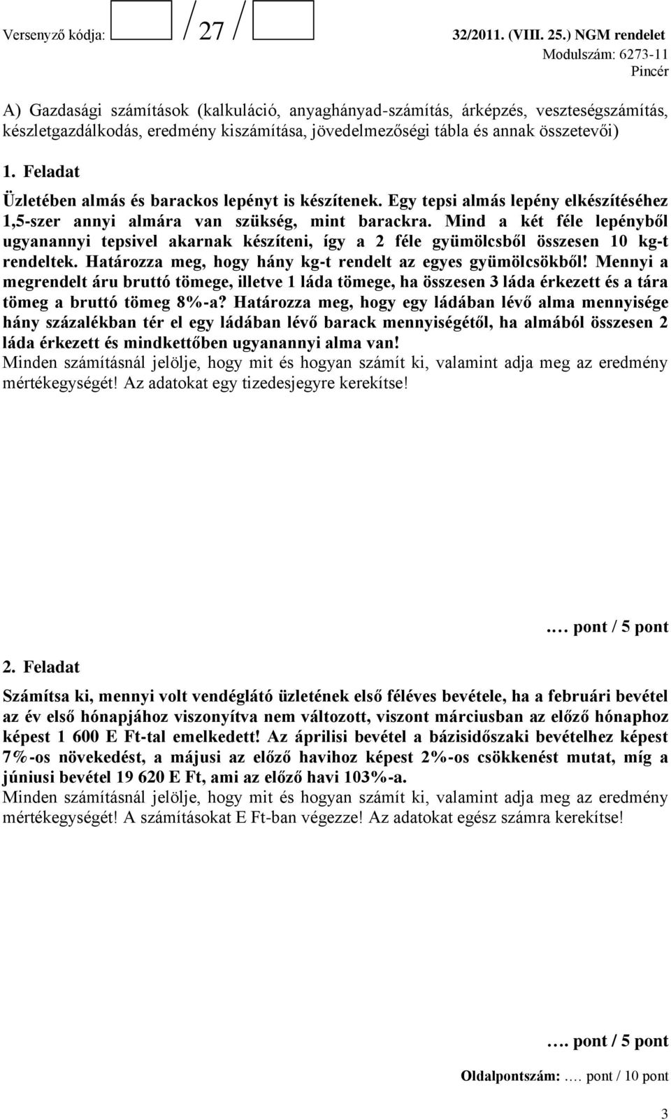 Mind a két féle lepényből ugyanannyi tepsivel akarnak készíteni, így a 2 féle gyümölcsből összesen 10 kg-t rendeltek. Határozza meg, hogy hány kg-t rendelt az egyes gyümölcsökből!