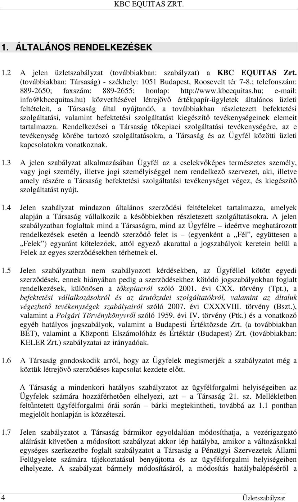 hu) közvetítésével létrejövő értékpapír-ügyletek általános üzleti feltételeit, a Társaság által nyújtandó, a továbbiakban részletezett befektetési szolgáltatási, valamint befektetési szolgáltatást