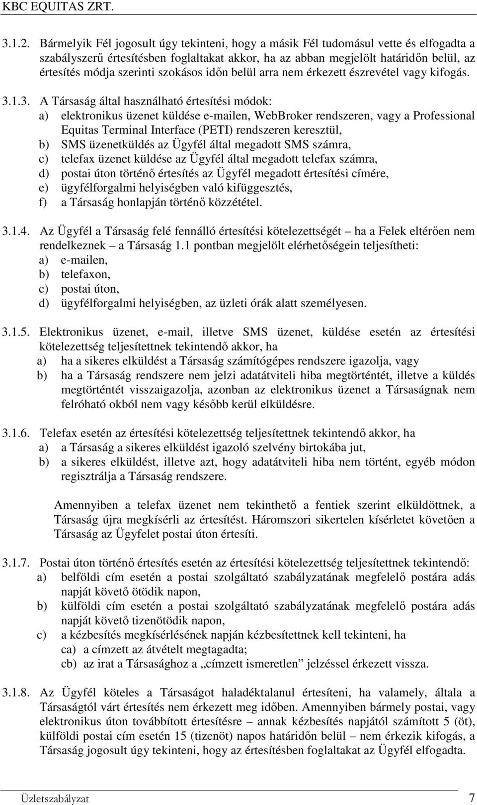 szokásos időn belül arra nem érkezett észrevétel vagy kifogás. 3.