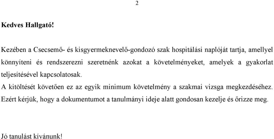 rendszerezni szeretnénk azokat a követelményeket, amelyek a gyakorlat teljesítésével kapcsolatosak.