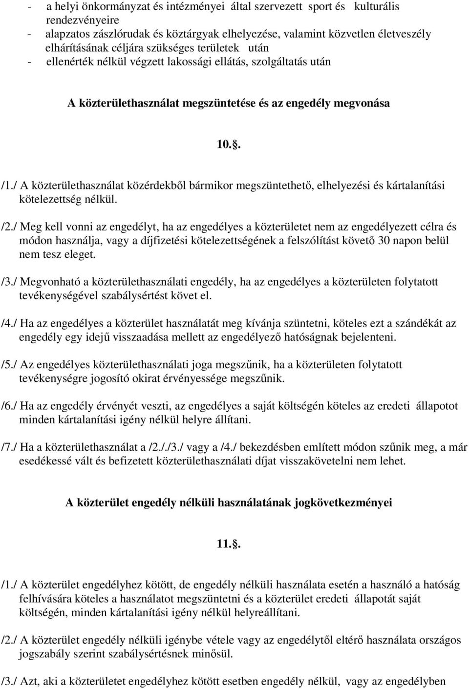 / A közterülethasználat közérdekből bármikor megszüntethető, elhelyezési és kártalanítási kötelezettség nélkül. /2.