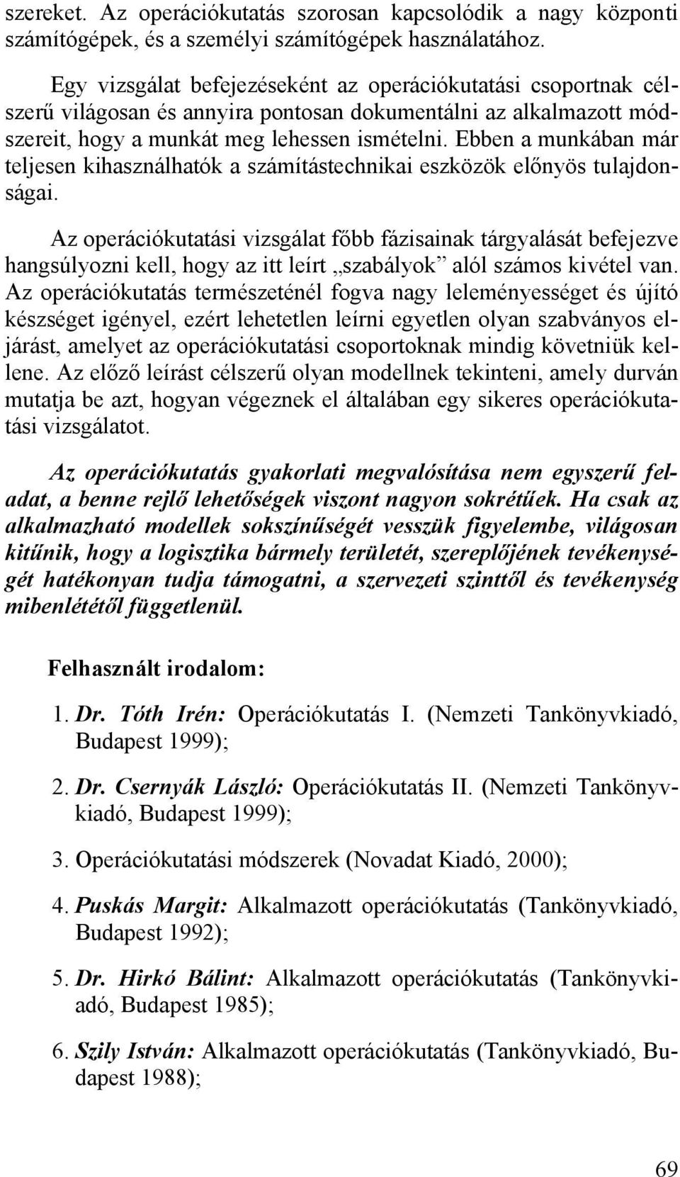 Ebben a munkában már teljesen kihasználhatók a számítástechnikai eszközök előnyös tulajdonságai.