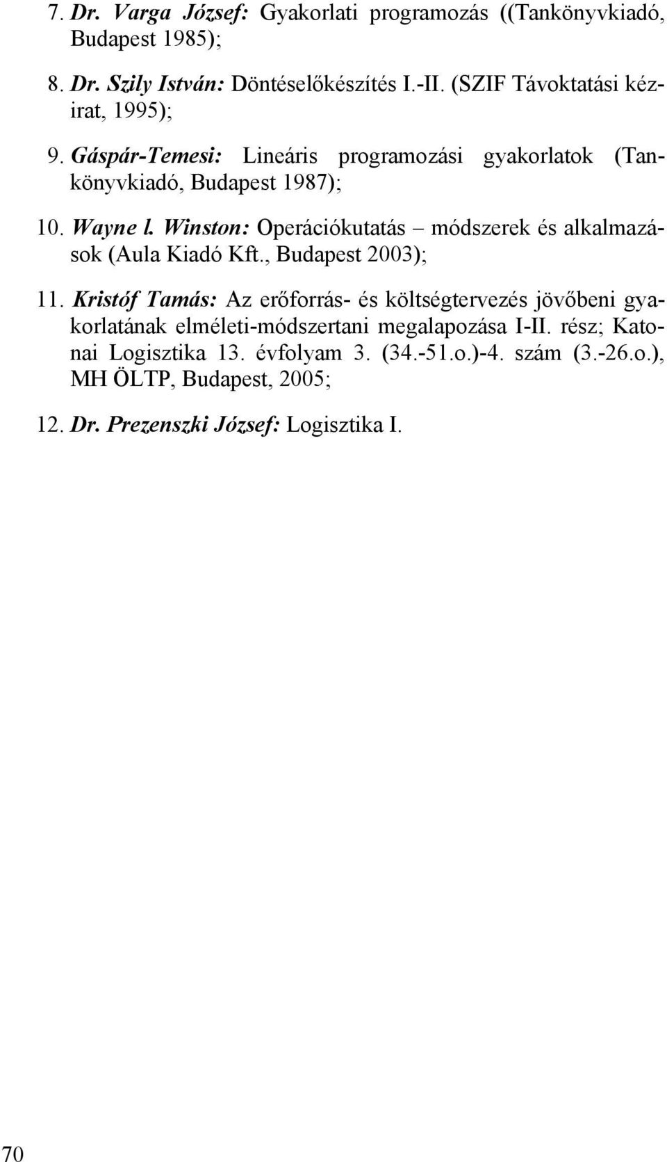 Winston: Operációkutatás módszerek és alkalmazások (Aula Kiadó Kft., Budapest 2003); 11.