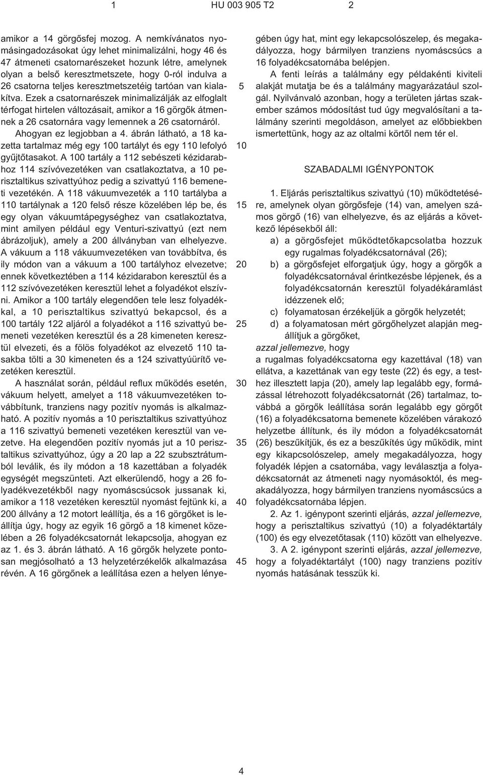 keresztmetszetéig tartóan van kialakítva. Ezek a csatornarészek minimalizálják az elfoglalt térfogat hirtelen változásait, amikor a 16 görgõk átmennek a 26 csatornára vagy lemennek a 26 csatornáról.