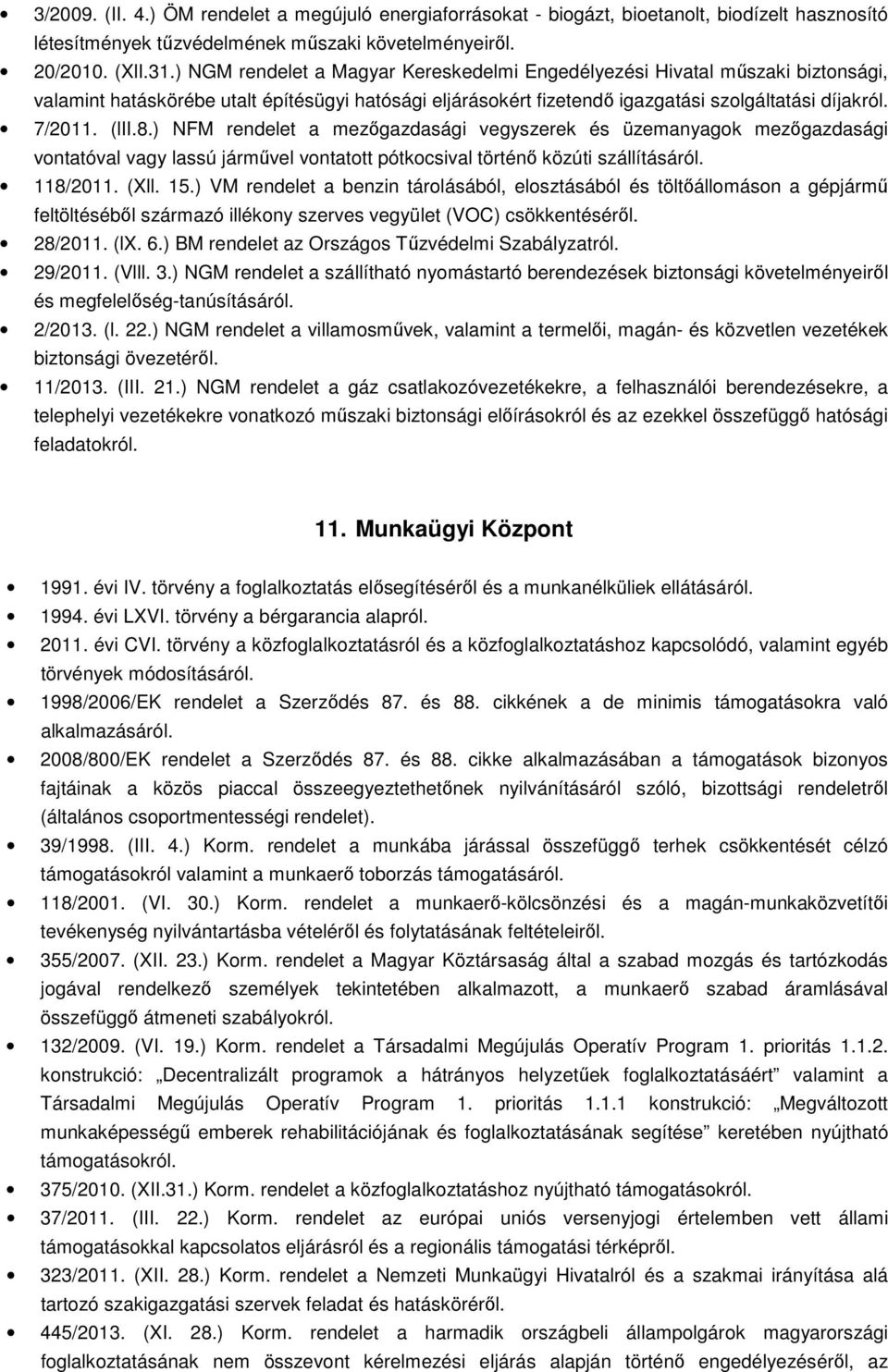 ) NFM rendelet a mezőgazdasági vegyszerek és üzemanyagok mezőgazdasági vontatóval vagy lassú járművel vontatott pótkocsival történő közúti szállításáról. 118/2011. (Xll. 15.