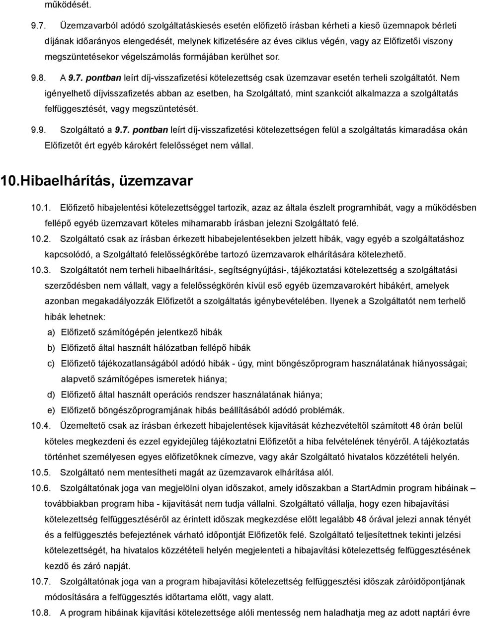 megszüntetésekor végelszámolás formájában kerülhet sor. 9.8. A 9.7. pontban leírt díj-visszafizetési kötelezettség csak üzemzavar esetén terheli szolgáltatót.