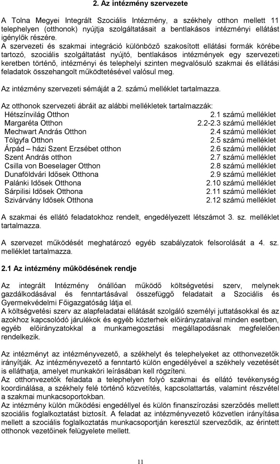 telephelyi szinten megvalósuló szakmai és ellátási feladatok összehangolt működtetésével valósul meg. Az intézmény szervezeti sémáját a 2. számú melléklet tartalmazza.