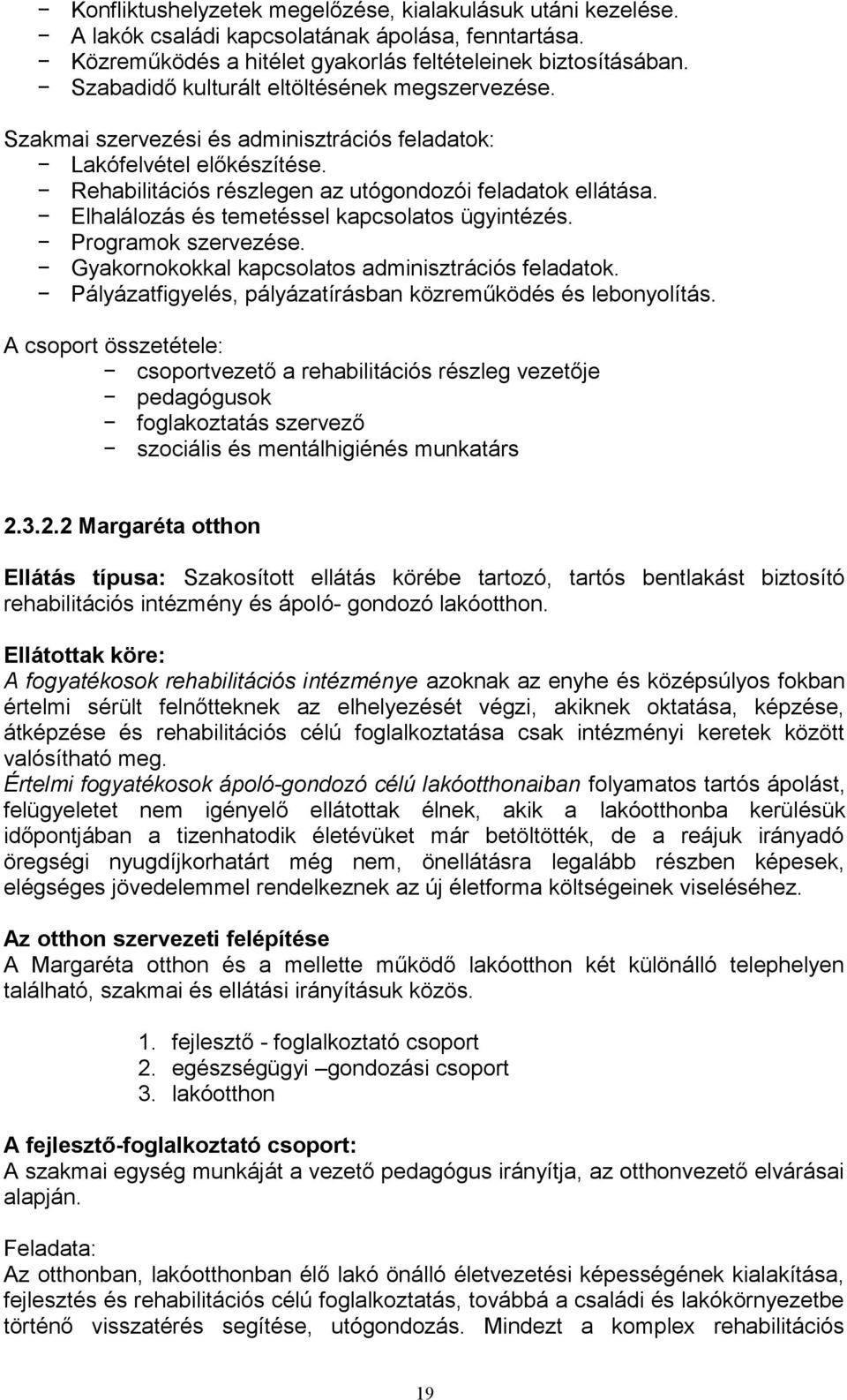 Elhalálozás és temetéssel kapcsolatos ügyintézés. Programok szervezése. Gyakornokokkal kapcsolatos adminisztrációs feladatok. Pályázatfigyelés, pályázatírásban közreműködés és lebonyolítás.