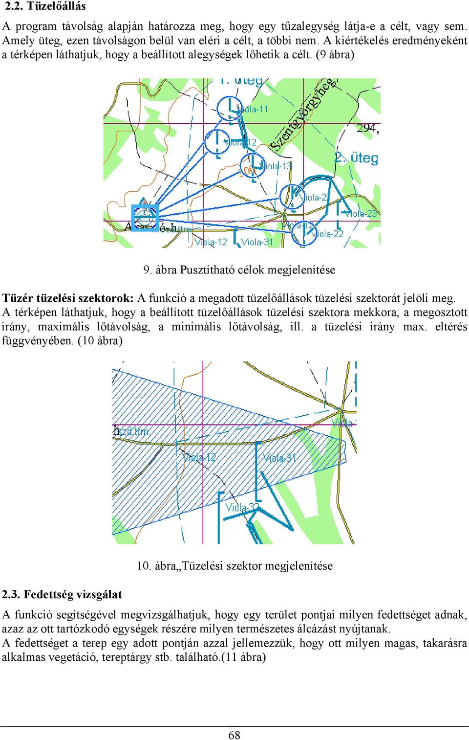 ábra Pusztítható célok megjelenítése Tüzér tüzelési szektorok: A funkció a megadott tüzelőállások tüzelési szektorát jelöli meg.