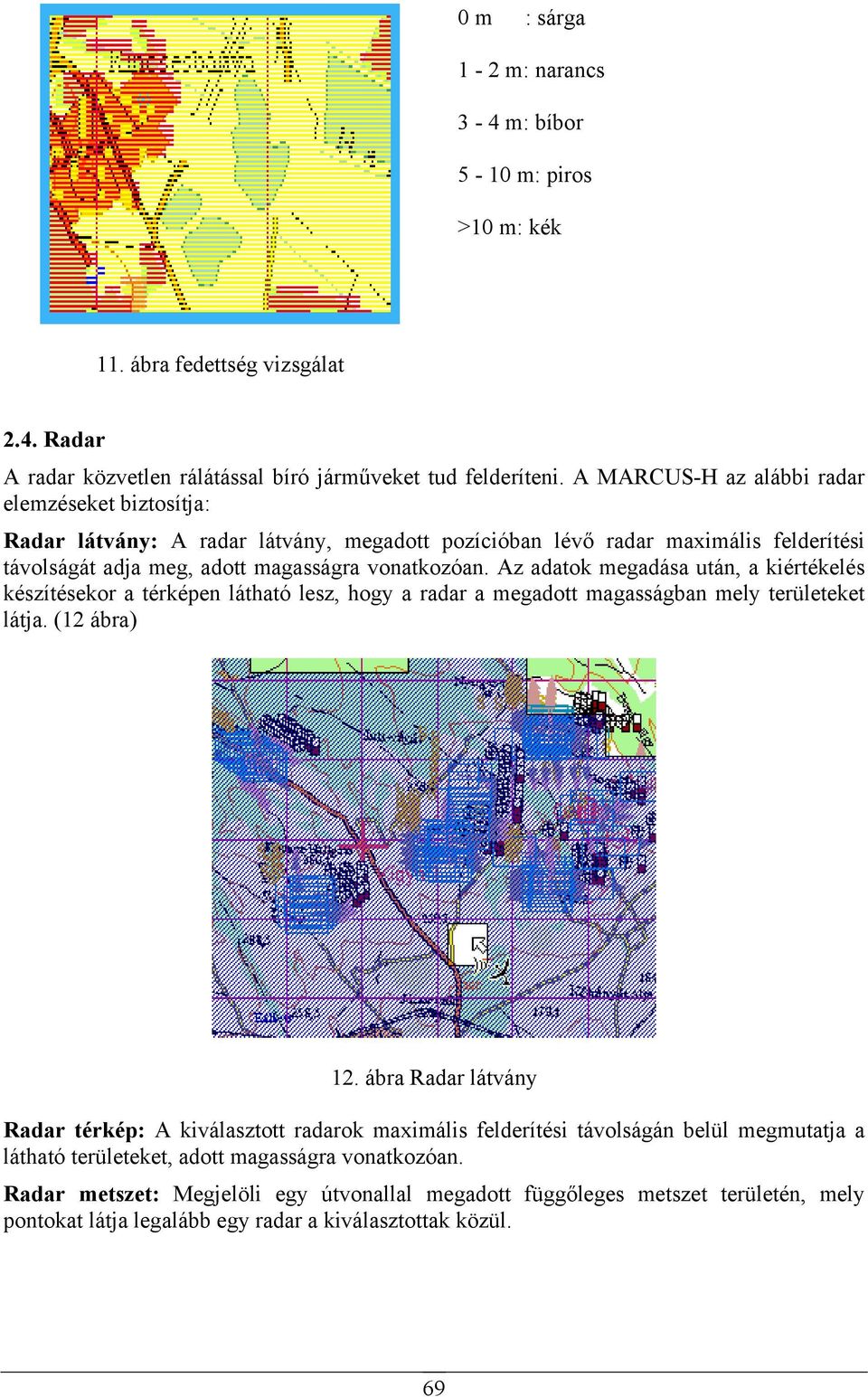 Az adatok megadása után, a kiértékelés készítésekor a térképen látható lesz, hogy a radar a megadott magasságban mely területeket látja. (12 ábra) 12.