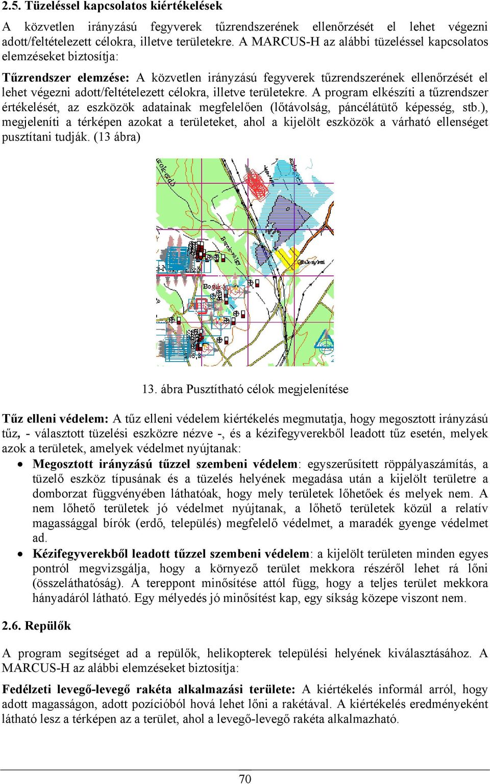 illetve területekre. A program elkészíti a tűzrendszer értékelését, az eszközök adatainak megfelelően (lőtávolság, páncélátütő képesség, stb.