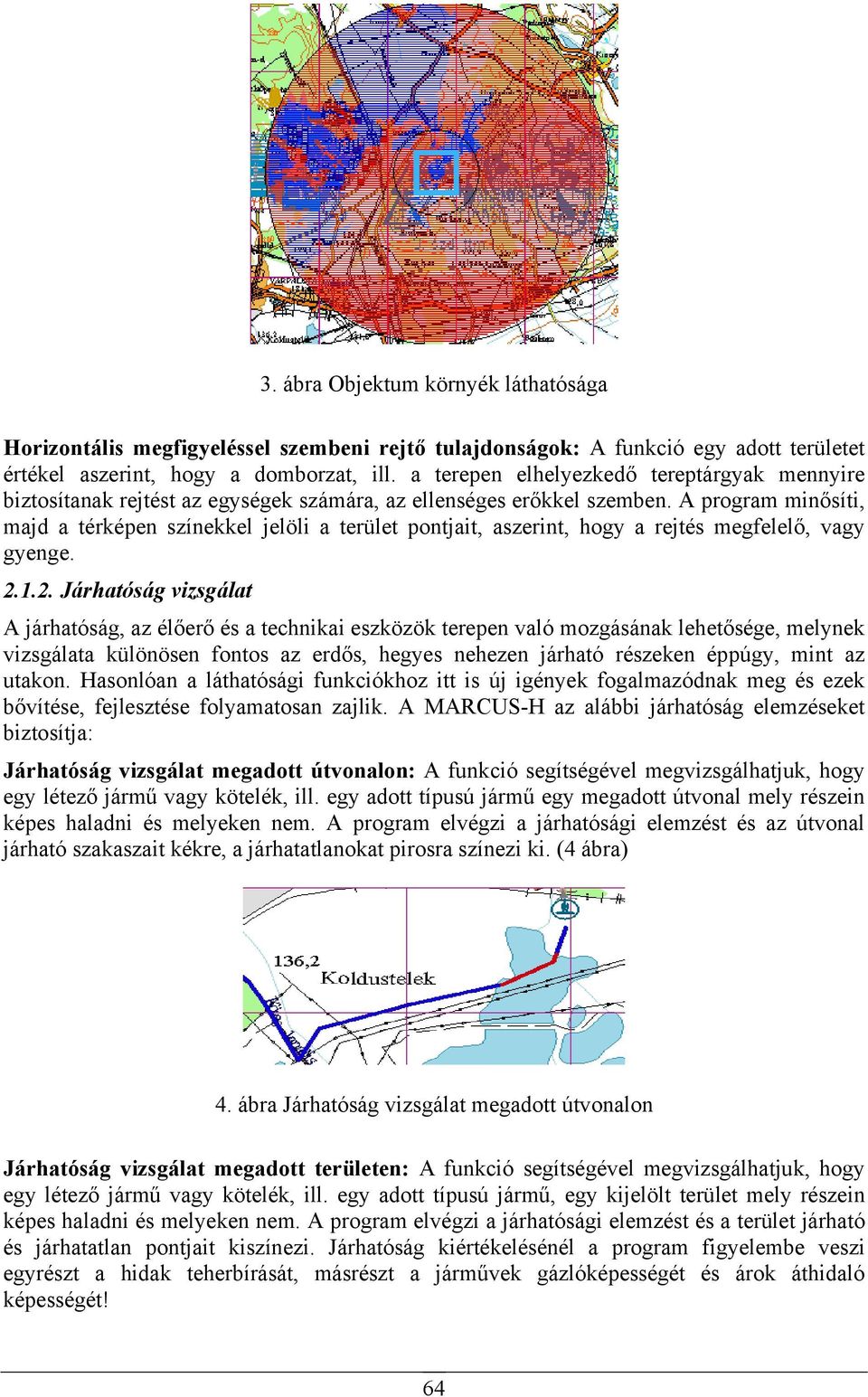 A program minősíti, majd a térképen színekkel jelöli a terület pontjait, aszerint, hogy a rejtés megfelelő, vagy gyenge. 2.