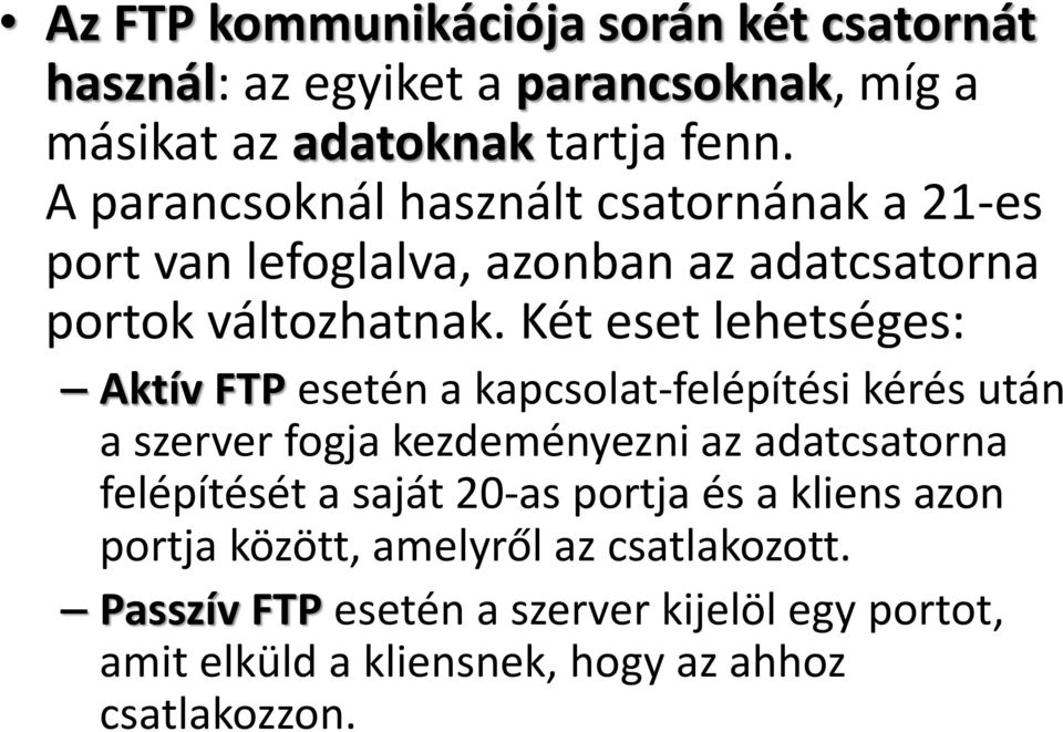 Két eset lehetséges: Aktív FTP esetén a kapcsolat-felépítési kérés után a szerver fogja kezdeményezni az adatcsatorna felépítését a