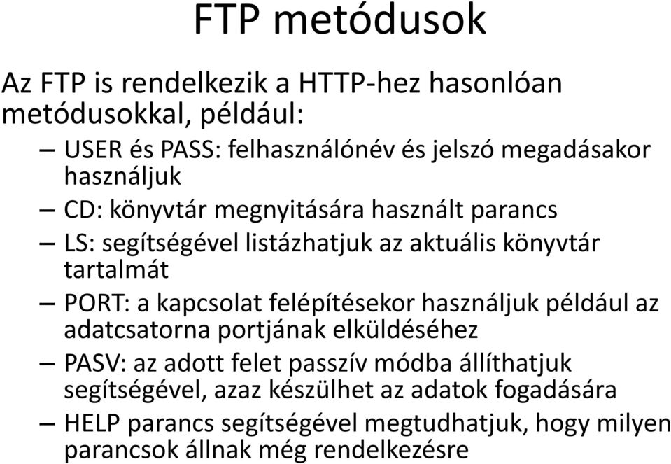 PORT: a kapcsolat felépítésekor használjuk például az adatcsatorna portjának elküldéséhez PASV: az adott felet passzív módba