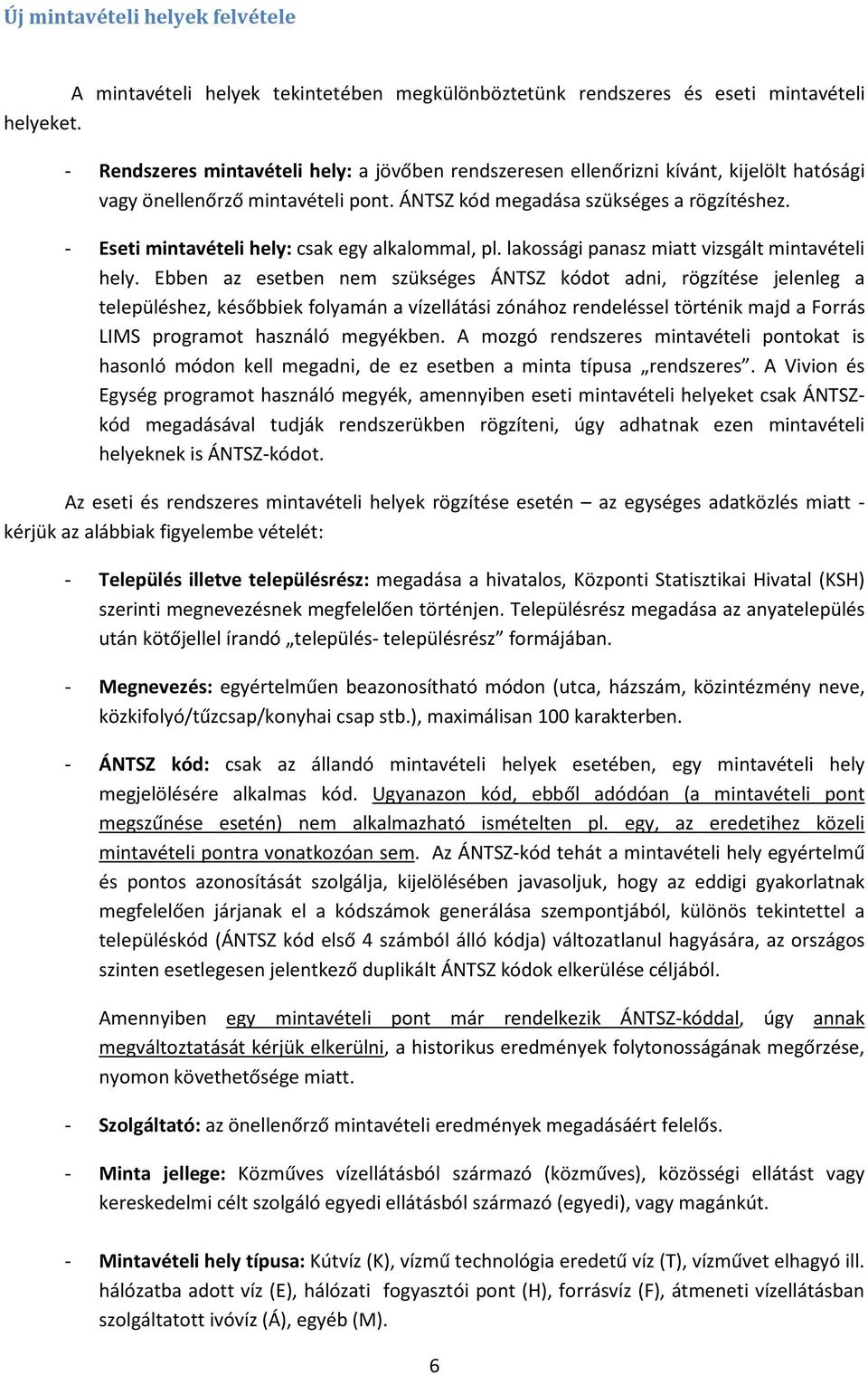 - Eseti mintavételi hely: csak egy alkalommal, pl. lakossági panasz miatt vizsgált mintavételi hely.