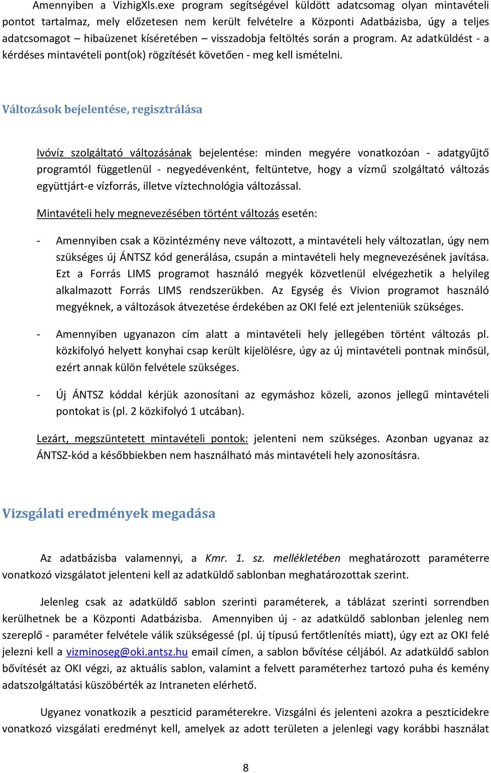 visszadobja feltöltés során a program. Az adatküldést - a kérdéses mintavételi pont(ok) rögzítését követően - meg kell ismételni.