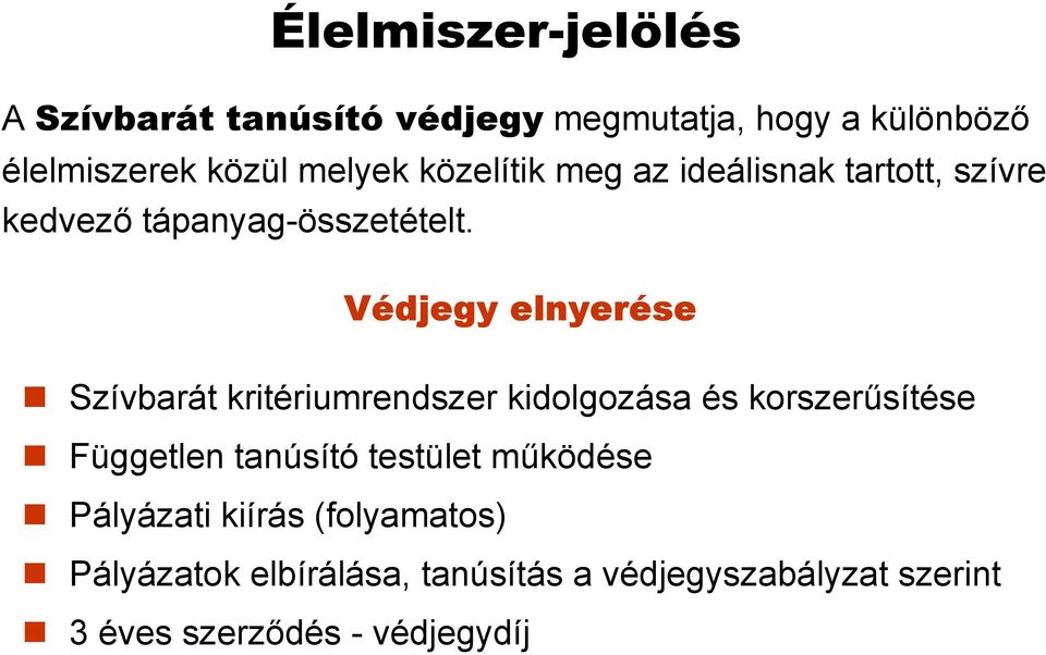 Védjegy elnyerése Szívbarát kritériumrendszer kidolgozása és korszerűsítése Független tanúsító