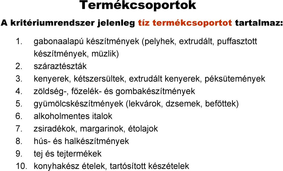 kenyerek, kétszersültek, extrudált kenyerek, péksütemények 4. zöldség-, főzelék- és gombakészítmények 5.