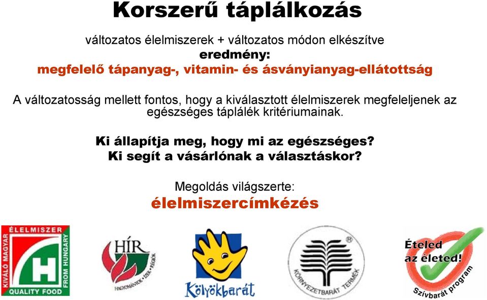 kiválasztott élelmiszerek megfeleljenek az egészséges táplálék kritériumainak.