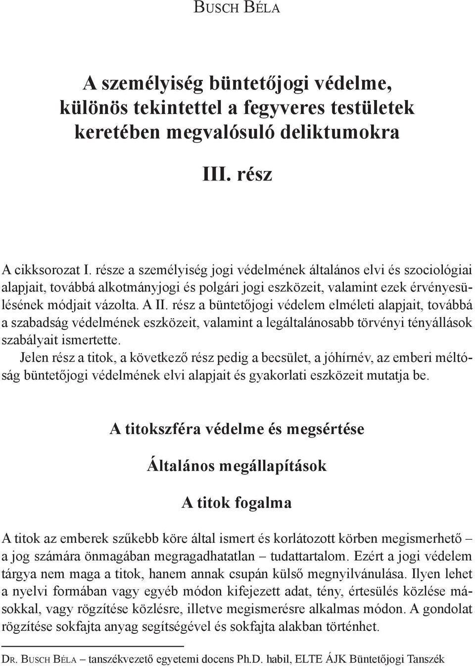 rész a büntetőjogi védelem elméleti alapjait, továbbá a szabadság védelmének eszközeit, valamint a legáltalánosabb törvényi tényállások szabályait ismertette.