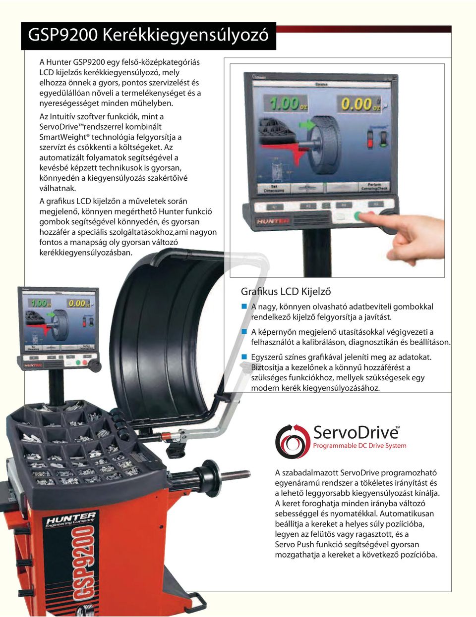 Az automatizált folyamatok segítségével a kevésbé képzett technikusok is gyorsan, könnyedén a kiegyensúlyozás szakértőivé válhatnak.