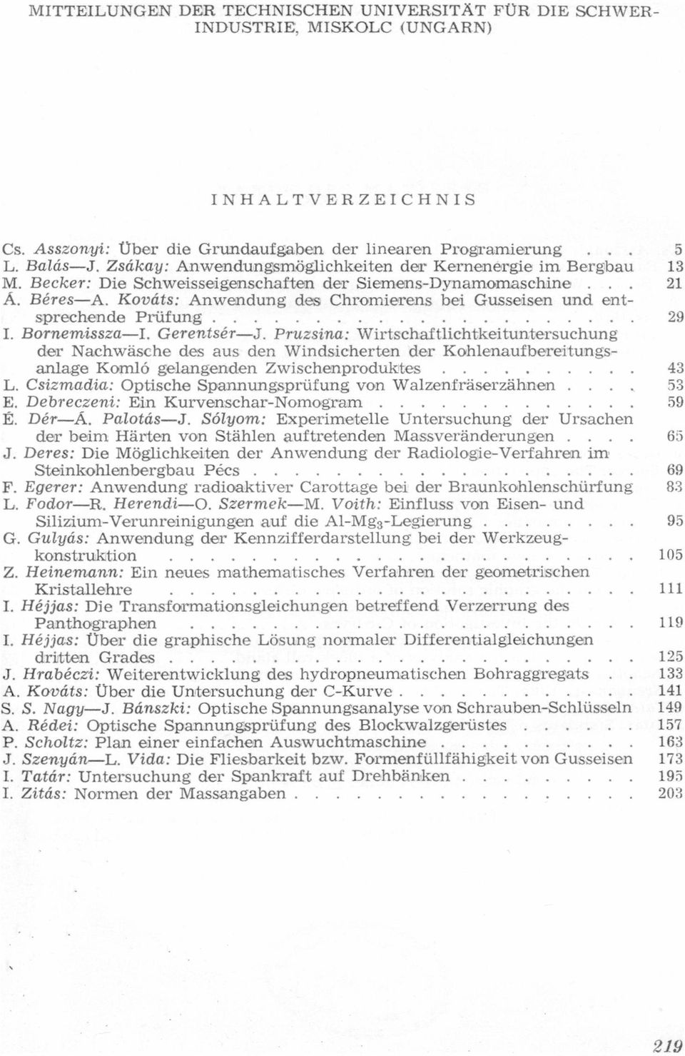 Bornemissz-I Gerentsér-J Fruzsin: Wirtschftlíchtkeituntersuchung deur Nchwásche des us den Windsicherten der Kohlenufbereítungsnlge Komló gelngenden Zwischeproduktes Csizmdi: Optische Spnnungsprüfung