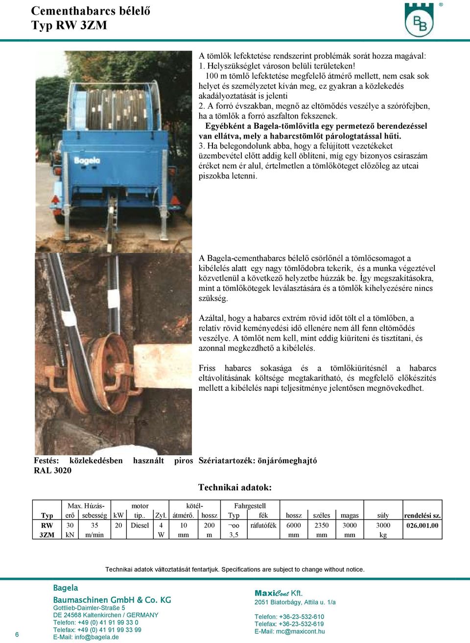 A forró évszakban, megnő az eltömődés veszélye a szórófejben, ha a tömlők a forró aszfalton fekszenek.