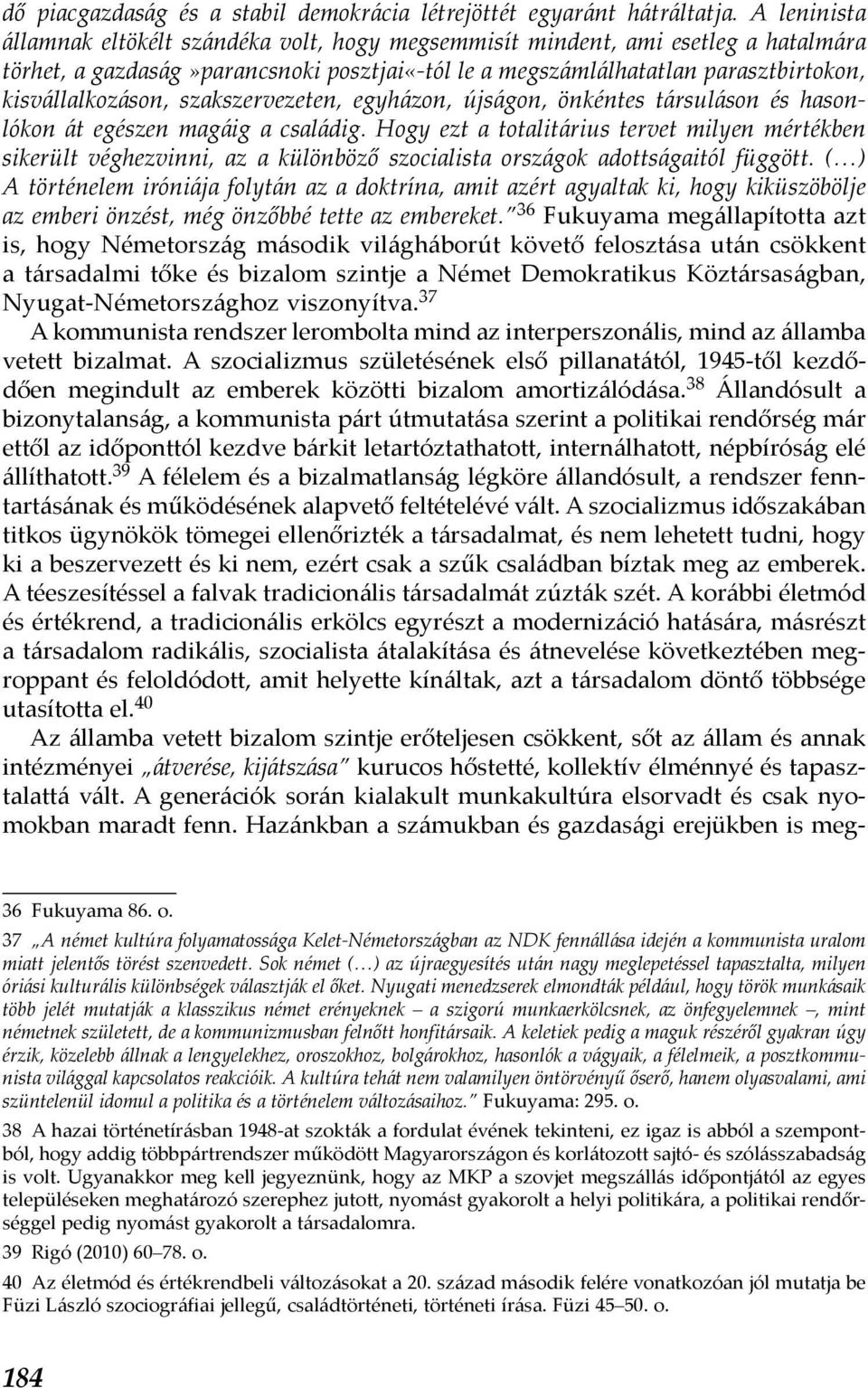 szakszervezeten, egyházon, újságon, önkéntes társuláson és hasonlókon át egészen magáig a családig.