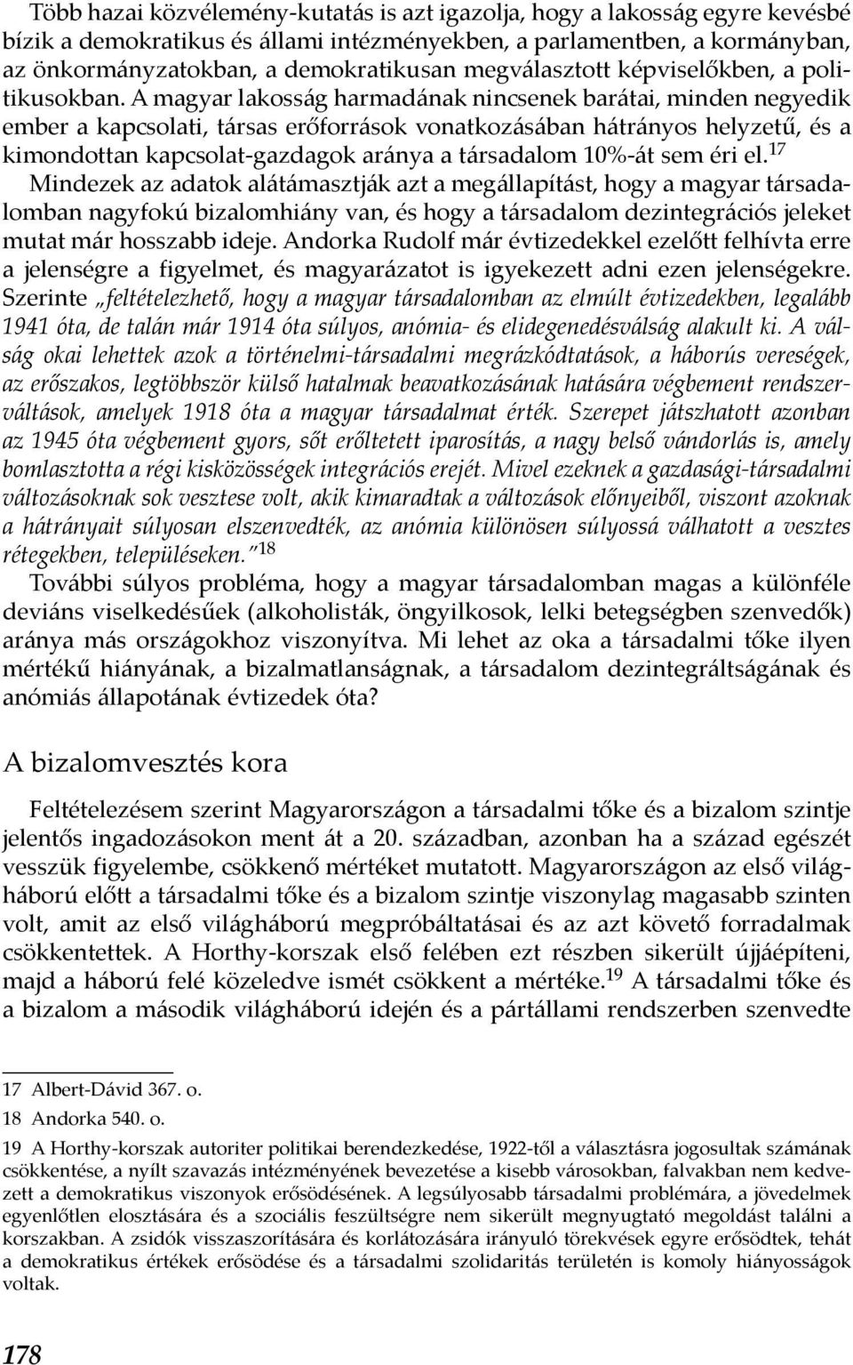 A magyar lakosság harmadának nincsenek barátai, minden negyedik ember a kapcsolati, társas erőforrások vonatkozásában hátrányos helyzetű, és a kimondottan kapcsolat-gazdagok aránya a társadalom