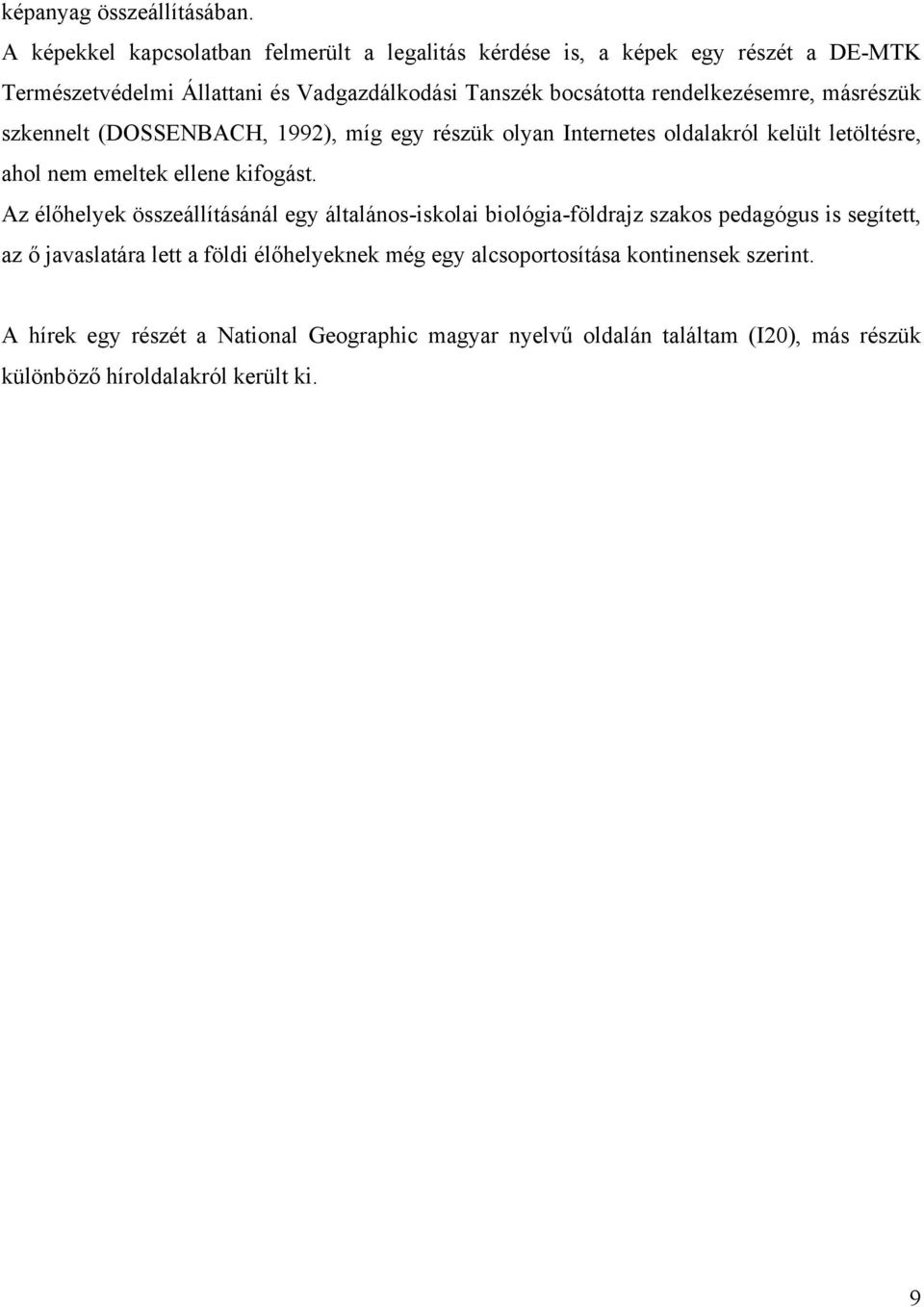 rendelkezésemre, másrészük szkennelt (DOSSENBACH, 1992), míg egy részük olyan Internetes oldalakról kelült letöltésre, ahol nem emeltek ellene kifogást.