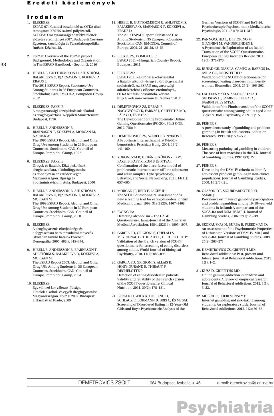Background, Methodology and Organisation., in The ESPAD Handbook Section 2. 2010 3. HIBELL B, GUTTORMSSON U, AHLSTRÖM, BALAKIREVA O, BJARNASON T, KOKKEVI A, KRAUS L: The 2011 ESPAD Report.