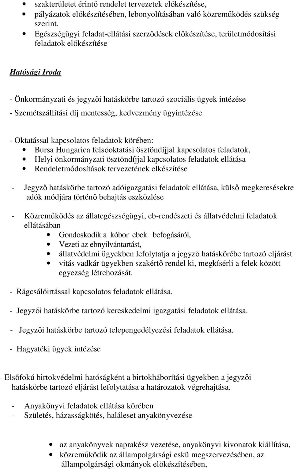 Szemétszállítási díj mentesség, kedvezmény ügyintézése - Oktatással kapcsolatos feladatok körében: Bursa Hungarica felsőoktatási ösztöndíjjal kapcsolatos feladatok, Helyi önkormányzati ösztöndíjjal