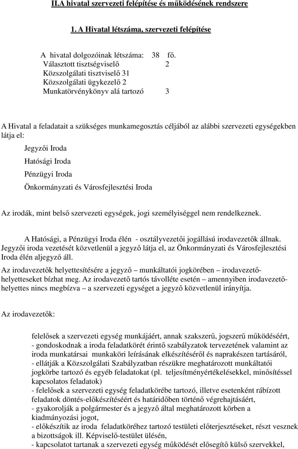 egységekben látja el: Jegyzői Iroda Hatósági Iroda Pénzügyi Iroda Önkormányzati és Városfejlesztési Iroda Az irodák, mint belső szervezeti egységek, jogi személyiséggel nem rendelkeznek.