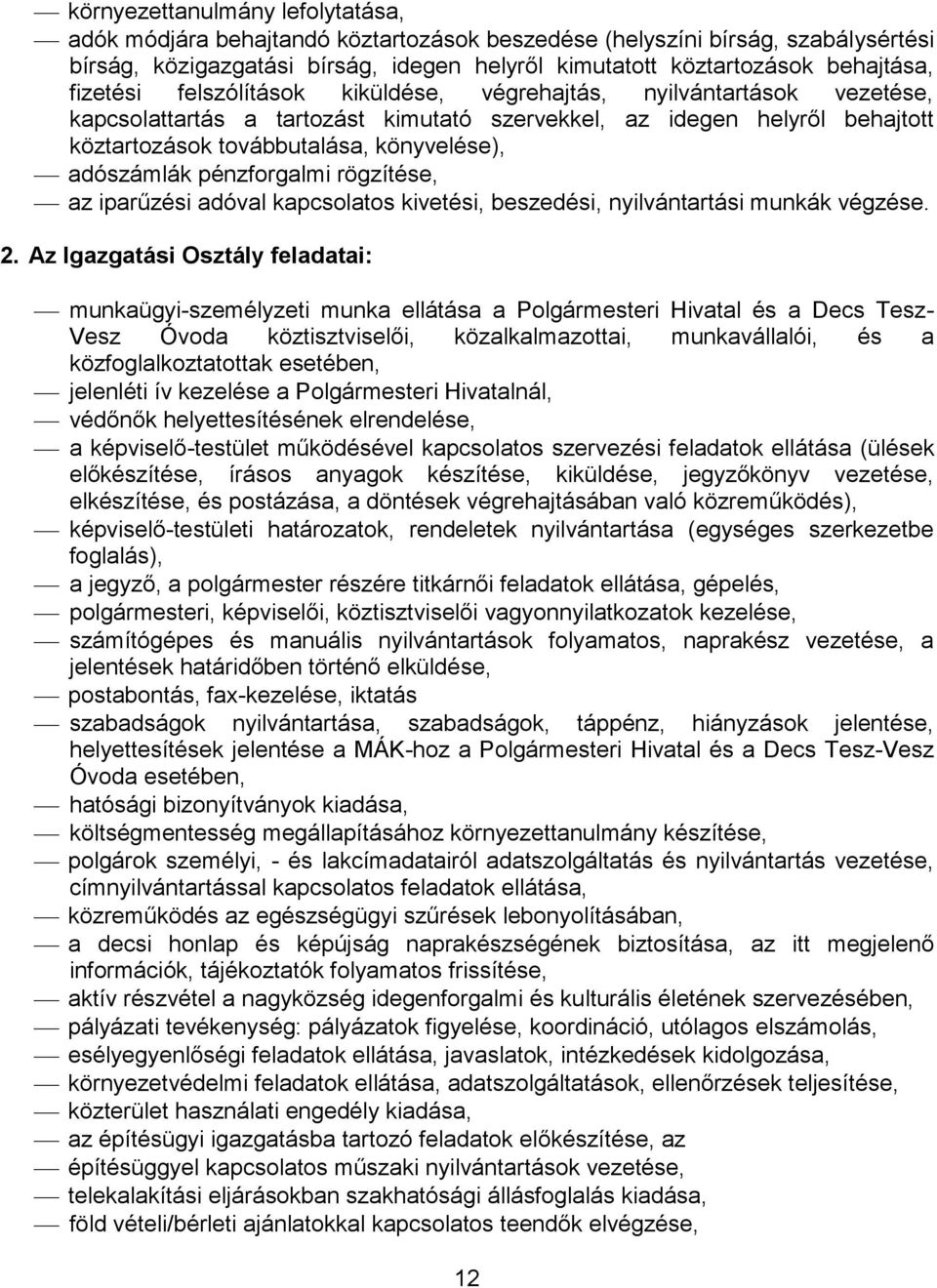 adószámlák pénzforgalmi rögzítése, az iparűzési adóval kapcsolatos kivetési, beszedési, nyilvántartási munkák végzése. 2.