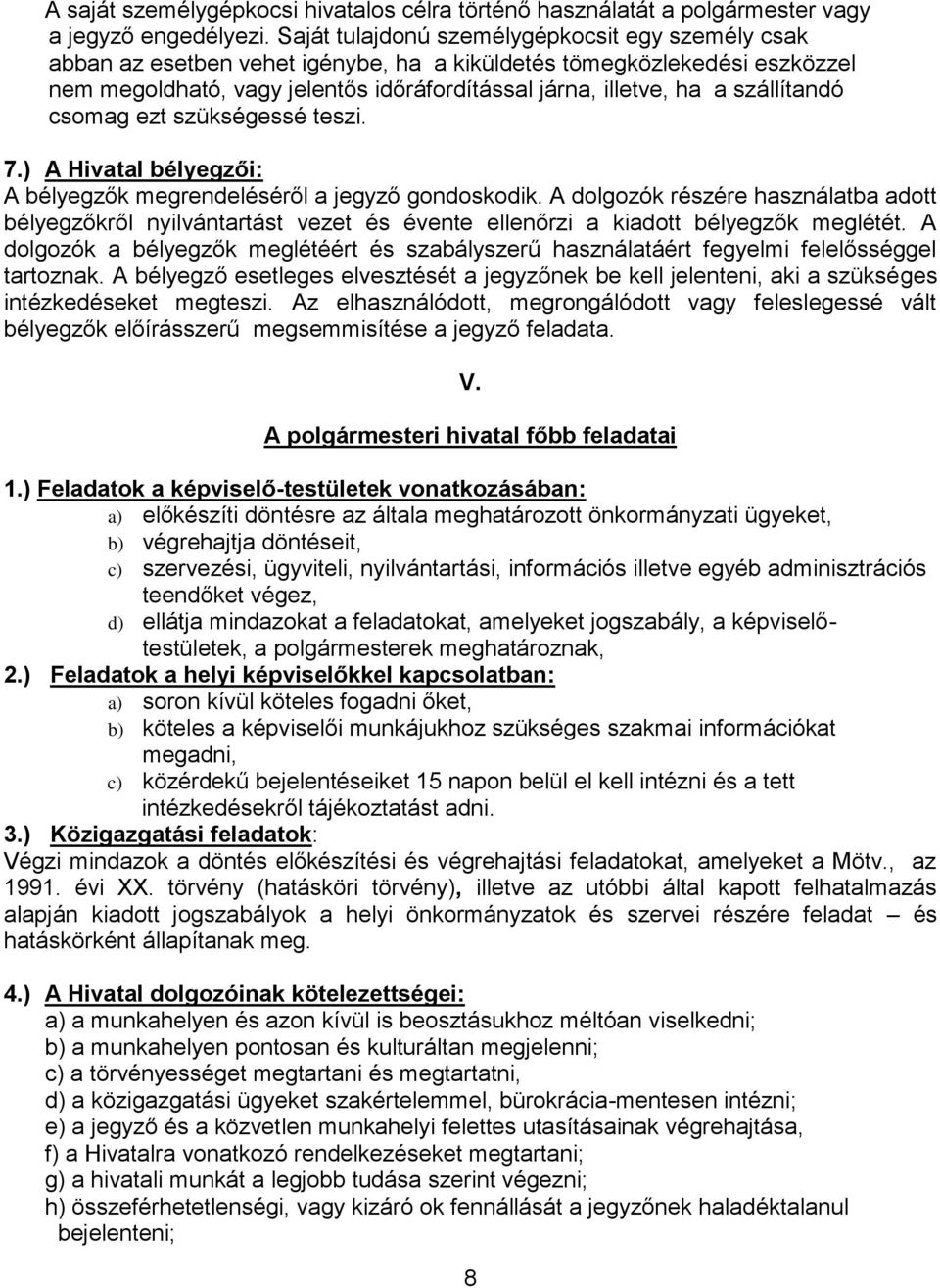 szállítandó csomag ezt szükségessé teszi. 7.) A Hivatal bélyegzői: A bélyegzők megrendeléséről a jegyző gondoskodik.