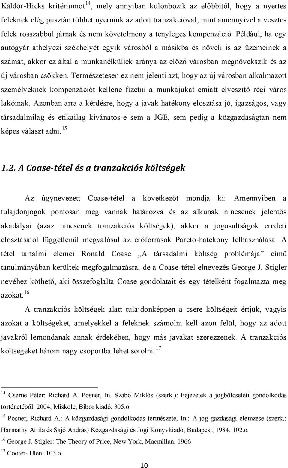 nyerniük az adott tranzakcióval, mint amennyivel a vesztes felek rosszabbul járnak és nem követelmény a tényleges kompenzáció.