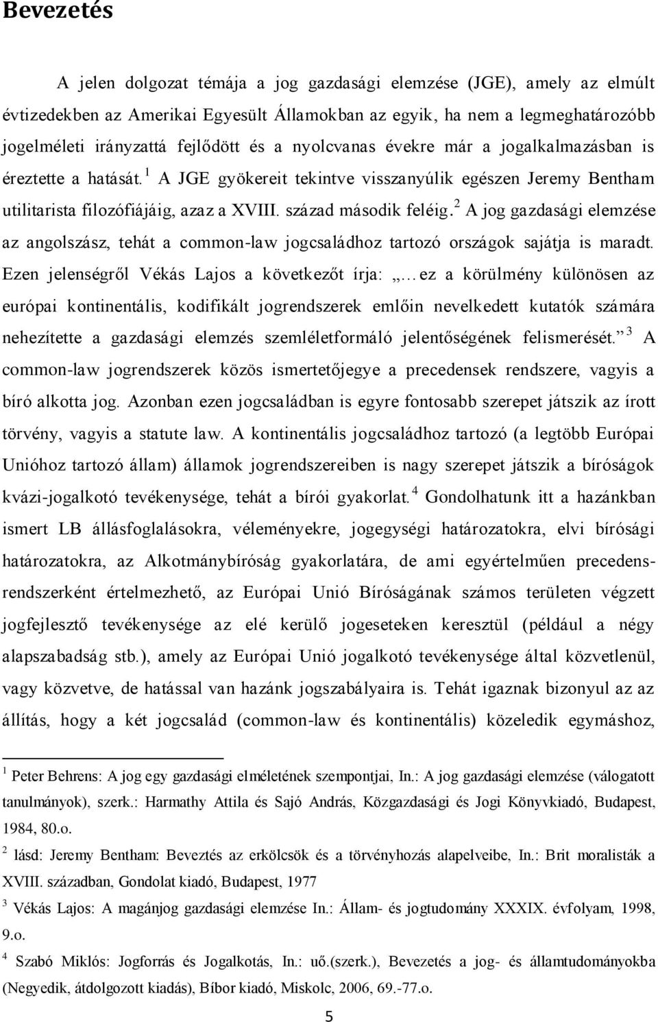 2 A jog gazdasági elemzése az angolszász, tehát a common-law jogcsaládhoz tartozó országok sajátja is maradt.