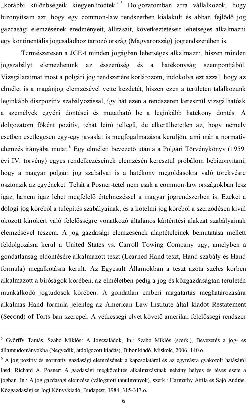 alkalmazni egy kontinentális jogcsaládhoz tartozó ország (Magyarország) jogrendszerében is.