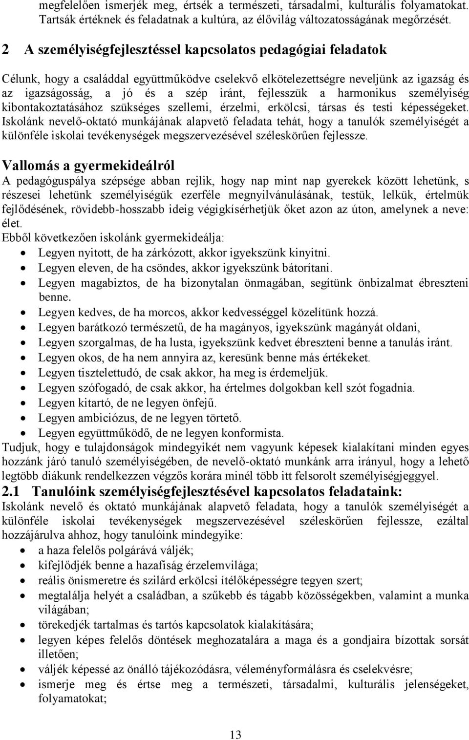 fejlesszük a harmonikus személyiség kibontakoztatásához szükséges szellemi, érzelmi, erkölcsi, társas és testi képességeket.