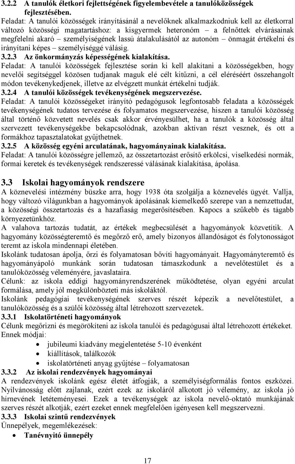 személyiségének lassú átalakulásától az autonóm önmagát értékelni és irányítani képes személyiséggé válásig. 3.2.3 Az önkormányzás képességének kialakítása.