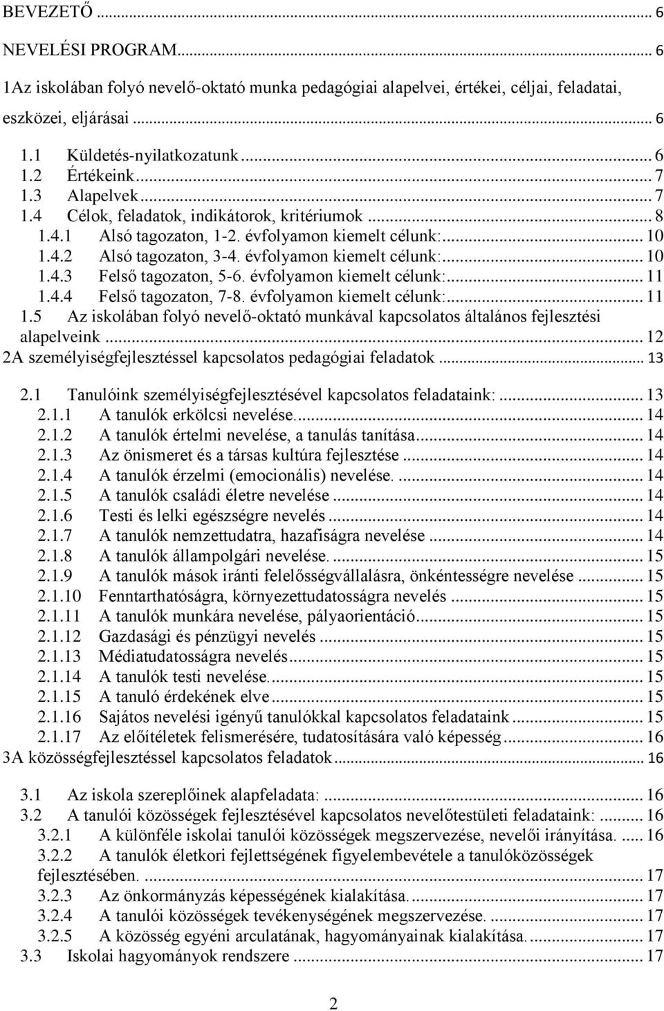 évfolyamon kiemelt célunk:... 11 1.4.4 Felső tagozaton, 7-8. évfolyamon kiemelt célunk:... 11 1.5 Az iskolában folyó nevelő-oktató munkával kapcsolatos általános fejlesztési alapelveink.