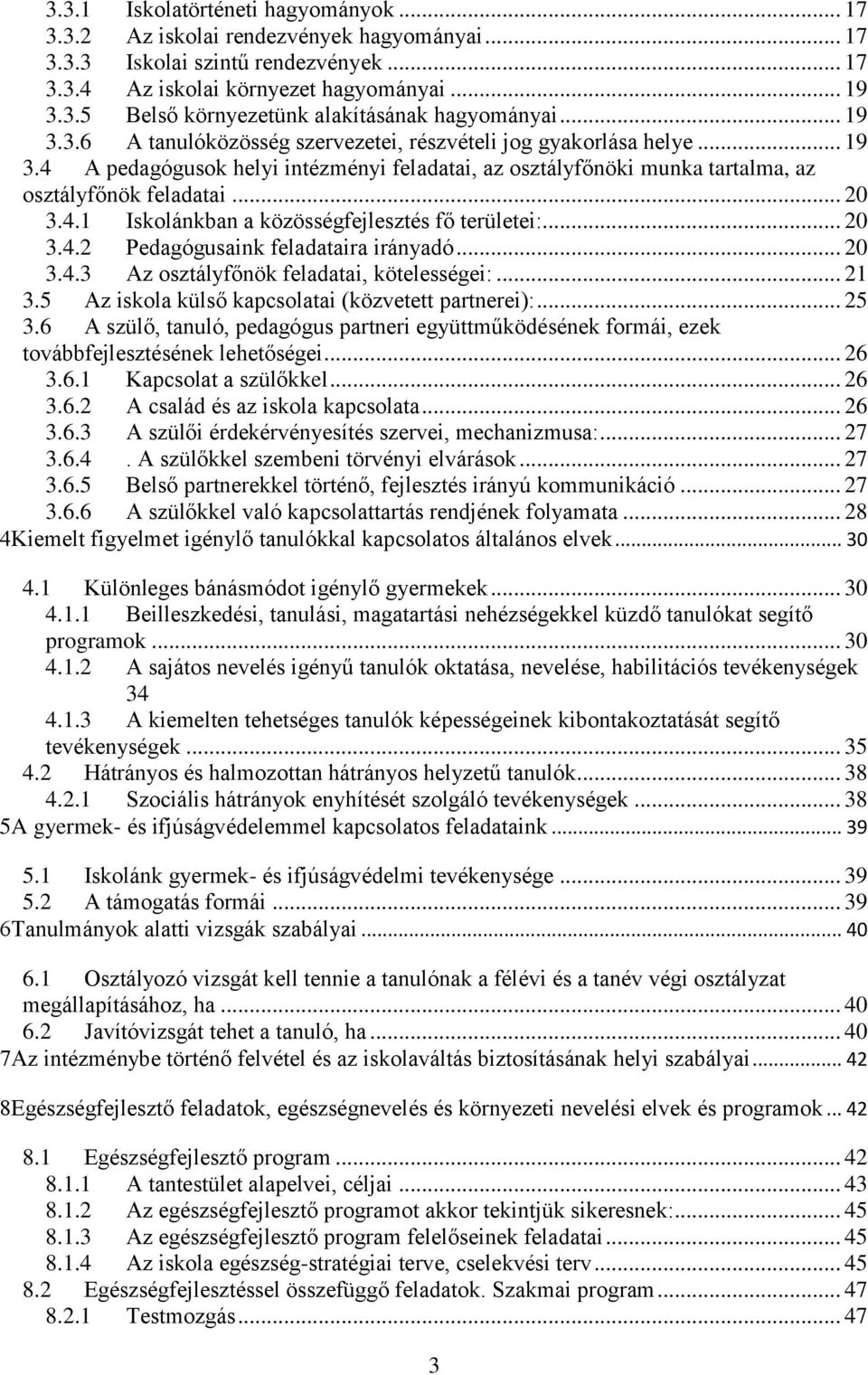 .. 20 3.4.2 Pedagógusaink feladataira irányadó... 20 3.4.3 Az osztályfőnök feladatai, kötelességei:... 21 3.5 Az iskola külső kapcsolatai (közvetett partnerei):... 25 3.