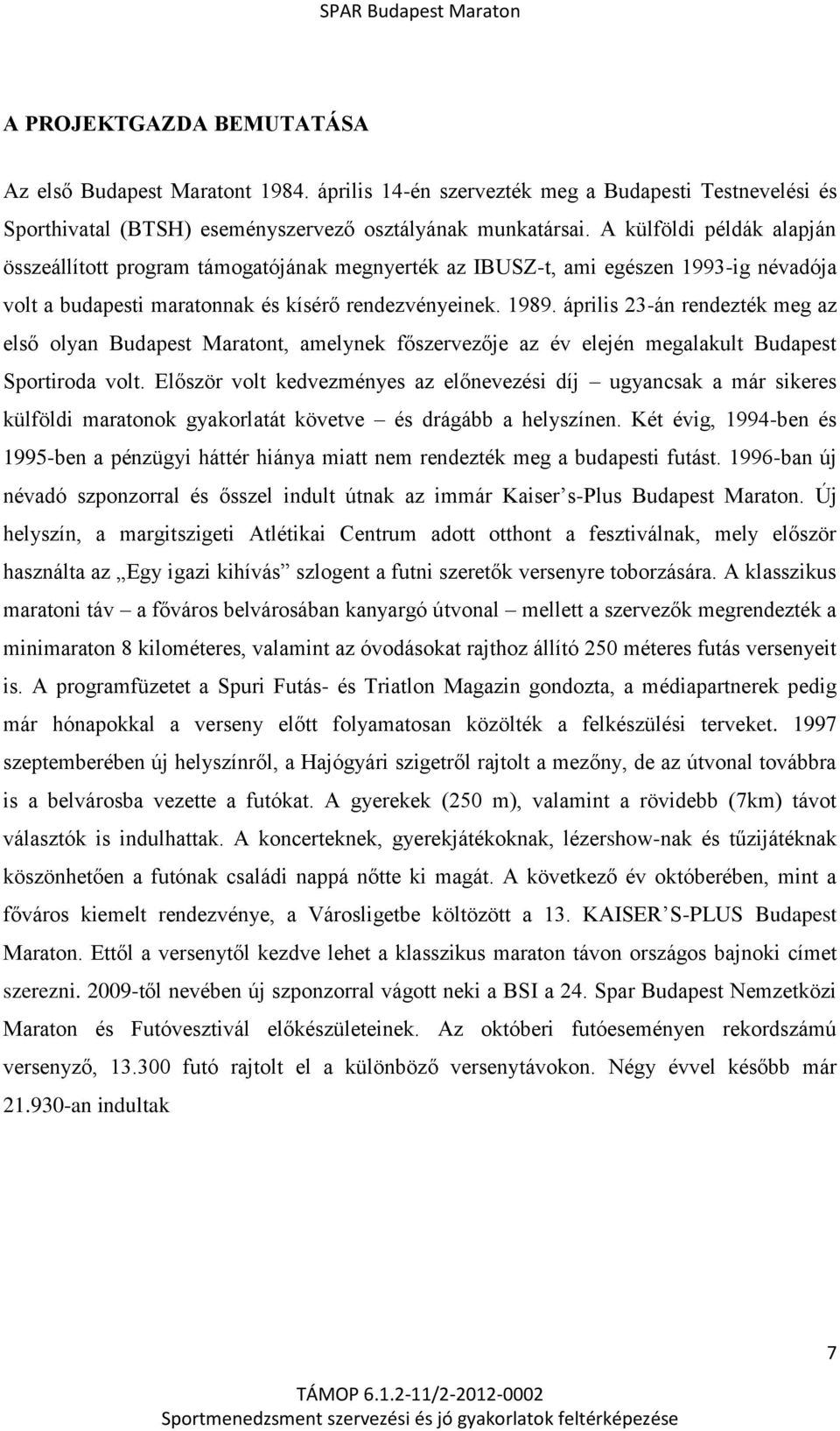 április 23-án rendezték meg az első olyan Budapest Maratont, amelynek főszervezője az év elején megalakult Budapest Sportiroda volt.